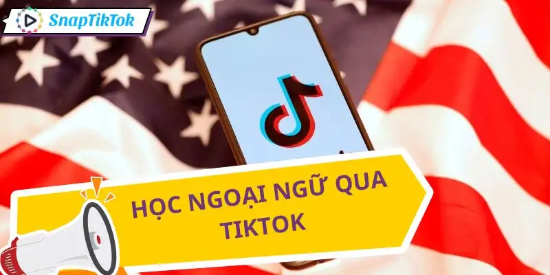 tai-video-tiktok-nuoc-ngoai-ho-tro-viec-tiep-thu-ngoai-ngu