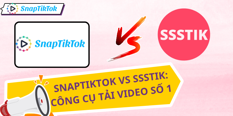 snaptiktok-vs-ssstik-cong-cu-so-1