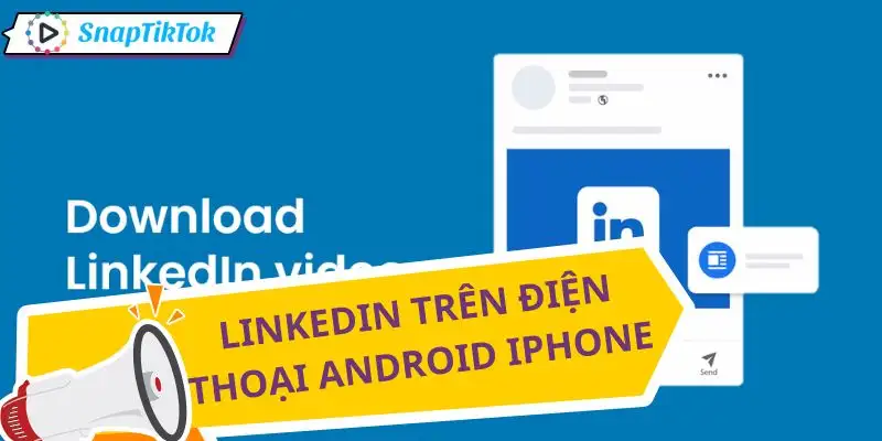 tai-video-linkedin-dien-thoai-android-va-iphone