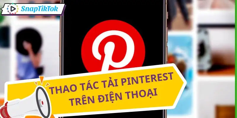 tai-video-pinterest-dien-thoai-don-gian-de-thuc-hien